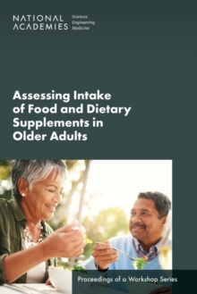 Assessing Intake of Food and Dietary Supplements in Older Adults : Proceedings of a Workshop Series