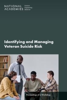 Identifying and Managing Veteran Suicide Risk : Proceedings of a Workshop