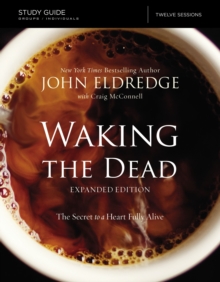 The Waking the Dead Study Guide Expanded Edition : The Secret to a Heart Fully Alive, Paperback / softback Book The Waking the Dead Study Guide Expanded Edition : The Secret to a Heart Fully Alive, Paperback / softback Book