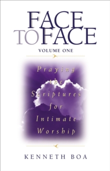 Face to Face : Praying the Scriptures for Intimate Worship