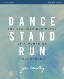 Dance, Stand, Run Study Guide : The God-Inspired Moves of a Woman on Holy Ground, Paperback / softback Book Dance, Stand, Run Study Guide : The God-Inspired Moves of a Woman on Holy Ground, Paperback / softback Book