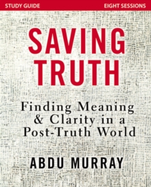 Saving Truth Study Guide : Finding Meaning and Clarity in a Post-Truth World, Paperback / softback Book Saving Truth Study Guide : Finding Meaning and Clarity in a Post-Truth World, Paperback / softback Book
