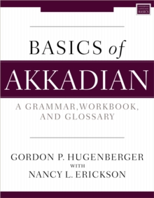 Basics of Akkadian : A Grammar, Workbook, and Glossary