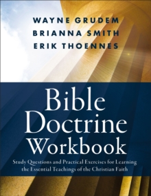 Bible Doctrine Workbook : Study Questions and Practical Exercises for Learning the Essential Teachings of the Christian Faith