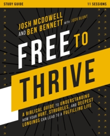 Free to Thrive Study Guide : A Biblical Guide to Understanding How Your Hurt, Struggles, and Deepest Longings Can Lead to a Fulfilling Life