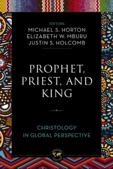Prophet, Priest, and King : Christology in Global Perspective