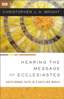 Hearing the Message of Ecclesiastes : Questioning Faith in a Baffling World