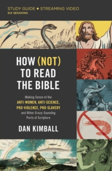 How (Not) to Read the Bible Study Guide plus Streaming Video : Making Sense of the Anti-women, Anti-science, Pro-violence, Pro-slavery and Other Crazy Sounding Parts of Scripture