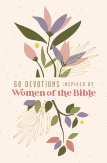 60 Devotions Inspired by Women of the Bible