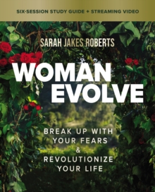 Woman Evolve Bible Study Guide plus Streaming Video : Break Up with Your Fears and   Revolutionize Your Life