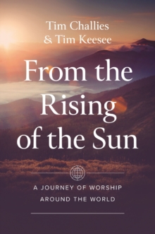 From the Rising of the Sun : A Journey of Worship Around the World