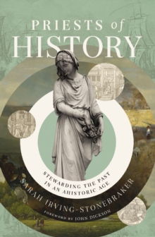 Priests of History : Stewarding the Past in an Ahistoric Age