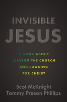 Invisible Jesus : A Book about Leaving the Church and Looking for Christ