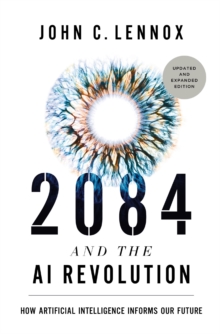 2084 And The AI Revolution, Updated And Expanded Edition : How Artificial Intelligence Informs Our Future