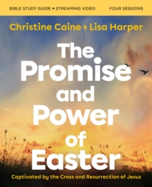 The Promise And Power Of Easter Bible Study Guide Plus Streaming Video : Captivated By The Cross And Resurrection Of Jesus