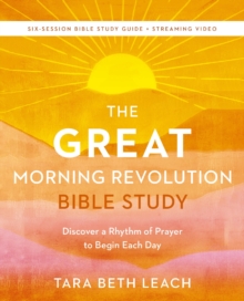 The GREAT Morning Revolution Bible Study Guide plus Streaming Video : Discover a Rhythm of Prayer to Begin Each Day