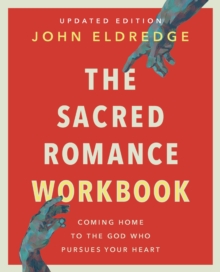 HarperChristian Resources The Sacred Romance Workbook, Updated Edition , Coming Home To The God Who Pursues Your Heart