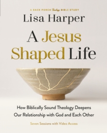 A Jesus-Shaped Life Bible Study Guide plus Streaming Video : How Biblically Sound Theology Deepens Our Relationship with God and Each Other