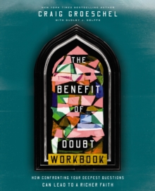 The Benefit of Doubt Workbook : How Confronting Your Deepest Questions Can Lead to a Richer Faith