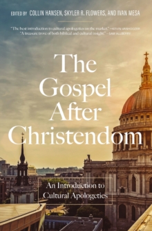 The Gospel After Christendom : An Introduction to Cultural Apologetics