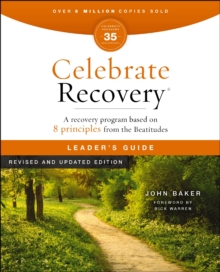 Celebrate Recovery Leader's Guide, Revised and Updated : A Program for Implementing a Christ-Centered Recovery Ministry in Your Church