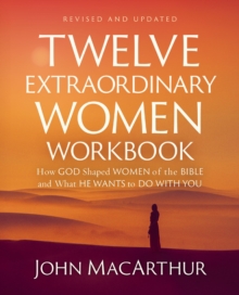 HarperChristian Resources Twelve Extraordinary Women Workbook, Revised And Updated , How God Shaped Women Of The Bible And What He Wants To Do With You