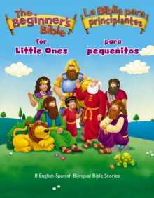 The Beginners Bible for Little Ones (Bilingual) / La Biblia para principiantes para pequenitos (Bilingue) : 8 English-Spanish Bilingual Bible Stories
