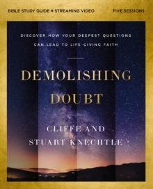 Demolishing Doubt Bible Study Guide plus Streaming Video : Discover How Your Deepest Questions Can Lead to Life-Giving Faith