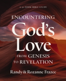 Encountering God's Love from Genesis to Revelation : A 52-Week Bible Study
