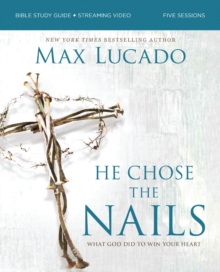 He Chose the Nails Bible Study Guide + Streaming Video, Updated Edition : What God Did to Win Your Heart (A Bible Study for Easter and Lent)