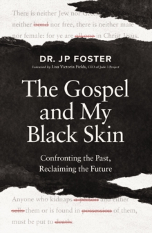 The Gospel and My Black Skin : Confronting the Past, Reclaiming the Future