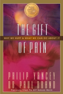 The Gift of Pain : Why We Hurt and What We Can Do About It