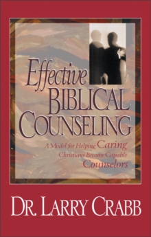 Effective Biblical Counseling : A Model for Helping Caring Christians Become Capable Counselors, Hardback Book Effective Biblical Counseling : A Model for Helping Caring Christians Become Capable Counselors, Hardback Book
