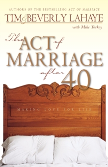 The Act of Marriage After 40 : Making Love for Life