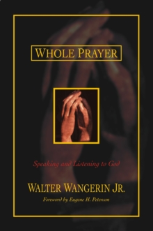 Whole Prayer : Speaking and Listening to God