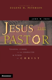 Jesus the Pastor : Leading Others in the Character and Power of Christ