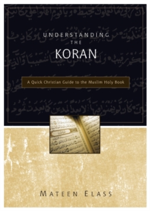 Understanding the Koran : A Quick Christian Guide to the Muslim Holy Book, Paperback / softback Book Understanding the Koran : A Quick Christian Guide to the Muslim Holy Book, Paperback / softback Book