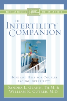 The Infertility Companion : Hope and Help for Couples Facing Infertility