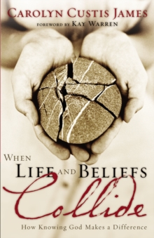 When Life and Beliefs Collide : How Knowing God Makes a Difference, Paperback / softback Book When Life and Beliefs Collide : How Knowing God Makes a Difference, Paperback / softback Book
