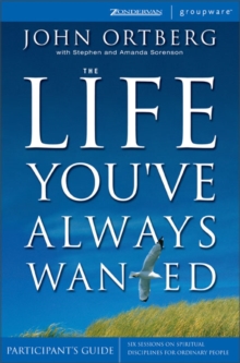 The Life You've Always Wanted : Six Sessions on Spiritual Discipline for Ordinary People Participant's Guide, Paperback Book The Life You've Always Wanted : Six Sessions on Spiritual Discipline for Ordinary People Participant's Guide, Paperback Book