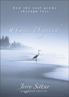A Grace Disguised : How the Soul Grows Through Loss, Hardback Book A Grace Disguised : How the Soul Grows Through Loss, Hardback Book