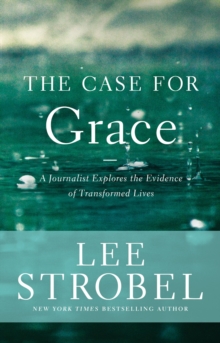 The Case for Grace : A Journalist Explores the Evidence of Transformed Lives, Hardback Book The Case for Grace : A Journalist Explores the Evidence of Transformed Lives, Hardback Book