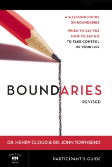 Boundaries Bible Study Participant's Guide---Revised : When To Say Yes, How to Say No to Take Control of Your Life