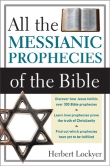 All the Messianic Prophecies of the Bible, Paperback / softback Book All the Messianic Prophecies of the Bible, Paperback / softback Book