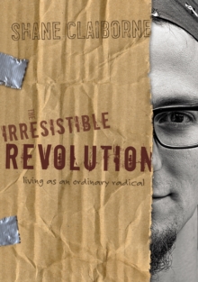 The Irresistible Revolution : Living as an Ordinary Radical, EPUB eBook The Irresistible Revolution : Living as an Ordinary Radical, EPUB eBook