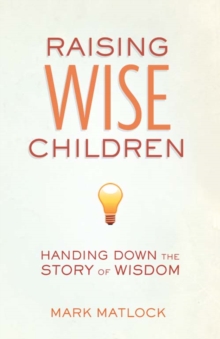 Raising Wise Children : Handing Down the Story of Wisdom