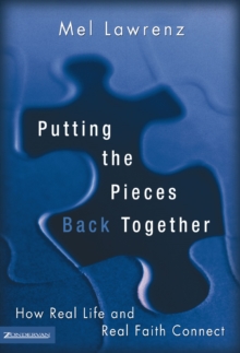 Putting the Pieces Back Together : How Real Life and Real Faith Connect