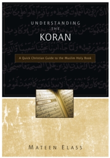 Understanding the Koran : A Quick Christian Guide to the Muslim Holy Book