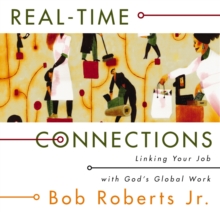 Real-Time Connections : Linking Your Job with God's Global Work