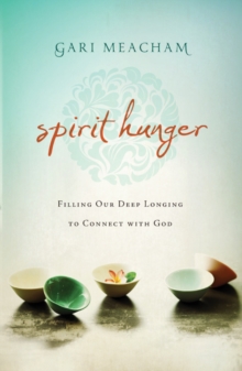 Spirit Hunger : Filling Our Deep Longing to Connect with God